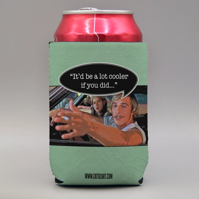 It'd be a lot cooler if you did Coozie