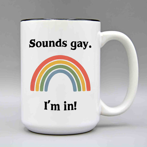 Sounds gay I'm in! Coffee Mug