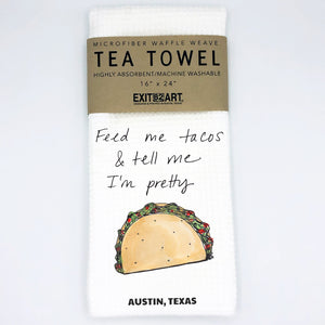 Feed Me Tacos & Tell Me I'm Pretty Tea Towel