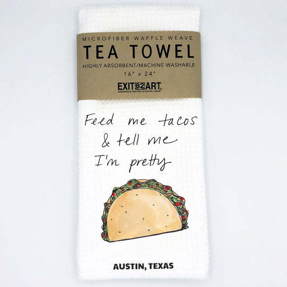 Feed Me Tacos & Tell Me I'm Pretty Tea Towel