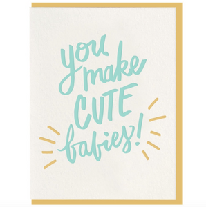 You Make Cute Babies Card