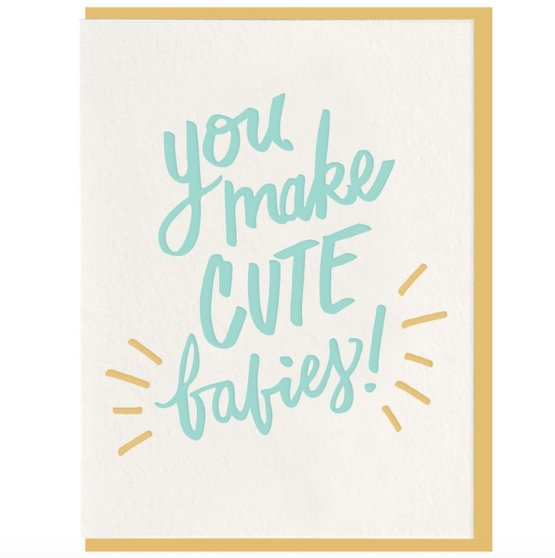 You Make Cute Babies Card
